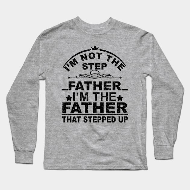 I'm Not The Step Father I'm the father that Stepped Up Long Sleeve T-Shirt by SilverTee